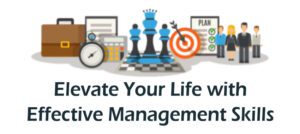 Elevate Your Life with Effective Management Skills