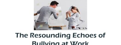 The Resounding Echoes of Bullying at Work