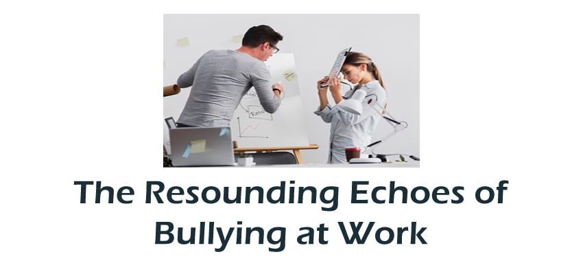 The Resounding Echoes of Bullying at Work