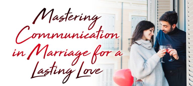 Mastering Communication in Marriage for a Lasting Love!