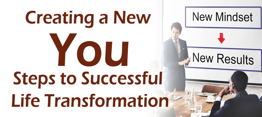 Creating a New You Steps to Successful Life Transformation