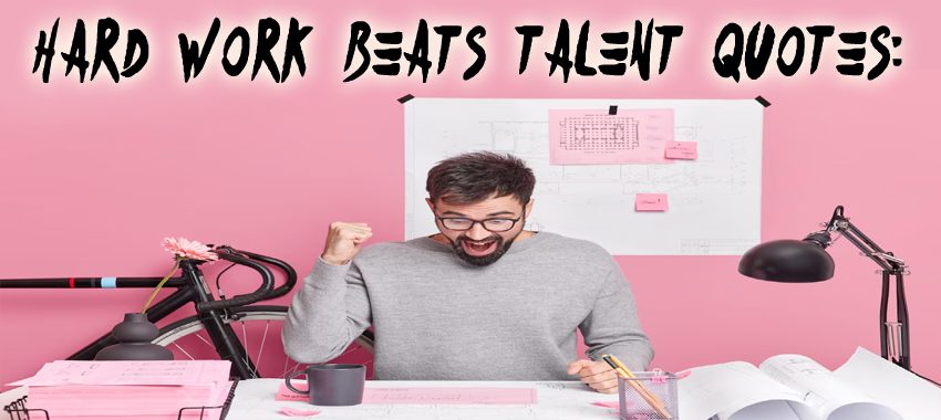 How Hard Work Beats Talent Quotes