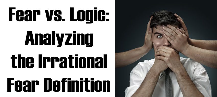 Fear vs. Logic: Analyzing the Irrational Fear Definition