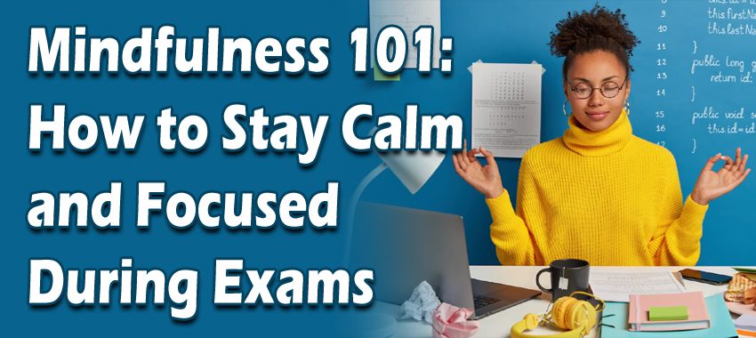 Stay Calm and Focused During Exams