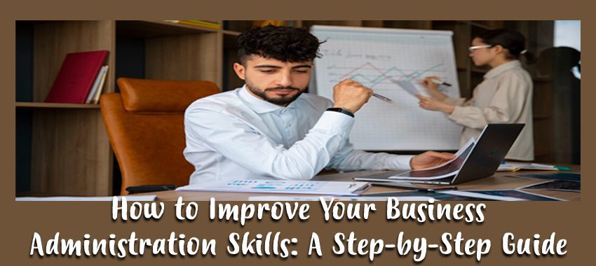 Improve Your Business Administration Skills