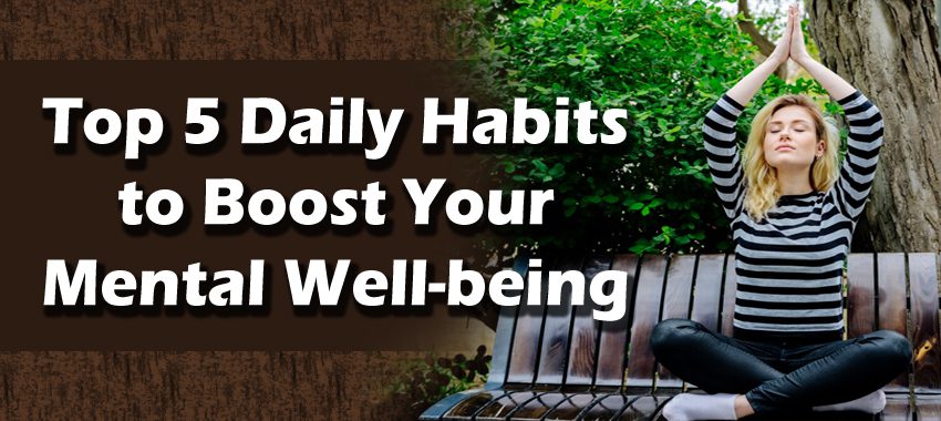 Daily Habits to Boost Your Mental Well-being